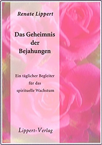 Das Geheimnis der Bejahungen: Ein täglicher Begleiter für das spirituelle Wachstum