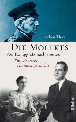 Die Moltkes: Von Königgrätz nach Kreisau BR Eine deutsche Familiengeschichte