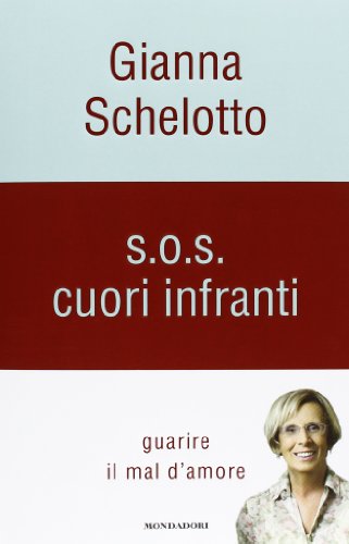 S.O.S. cuori infranti. Guarire il mal d'amore S.O.S. cuori infranti. Guarire il mal d'amore