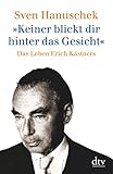 »Keiner blickt dir hinter das Gesicht«: Das Leben Erich Kästners by 