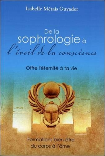 De la sophrologie à l'éveil de la conscience - Offre l'éternité à ta vie De la sophrologie à l'éveil de la conscience - Offre l'éternité à ta vie