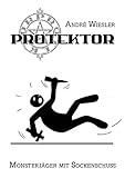 Bücher Neuerscheinungen 2022 - Protektor: Monsterjäger mit Sockenschuss von Andre Wiesler