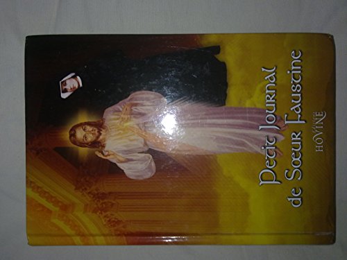 Petit Journal de Soeur Faustine. La miséricorde de Dieu dans mon âme Petit Journal de Soeur Faustine. La miséricorde de Dieu dans mon âme