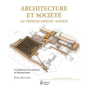 Architecture et société au Proche-Orient ancien : Les bâtisseurs de mémoire en Mésopotamie (7000-3000 avant J-C)