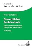 Gewerblicher Rechtsschutz: Patent-, Gebrauchsmuster-, Design- und Markenrecht by