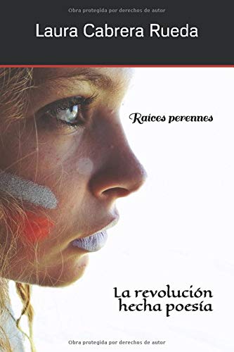 Raíces perennes: La revolución hecha poesía Raíces perennes: La revolución hecha poesía