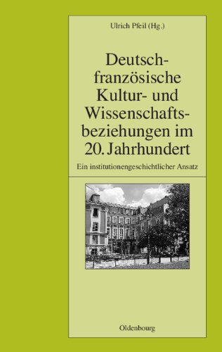 50 Jahre Deutsches Historisches Institut Paris: Deutsch-französische Kultur- und Wissenschaftsbeziehungen im 20. Jahrhundert: Ein institutionengeschichtlicher Ansatz