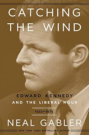 Catching The Wind Edward Kennedy And The Liberal Hour 1932 1975 English Edition Ebook Gabler Neal Amazon De Kindle Shop