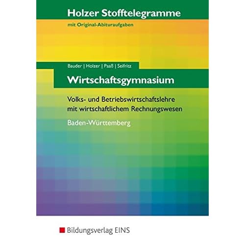 [PDF] Holzer Stofftelegramme Baden-Württemberg – Wirtschaftsgymnasium: Volks- und Betriebswirtschaftslehre mit wirtschaftlichem Rechnungswesen: Aufgabenband KOSTENLOS DOWNLOAD