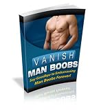 Image de Vanish Man Boobs - Say Goodbye to Embarrassing Man Boobs Forever! (English Edition)