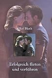 Erfolgreich flirten und verführen by 
