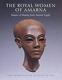 The Royal Women of Amarna: Images of Beauty from Ancient Egypt: Images of Beauty in Ancient Egypt (Metropolitan Museum of Art) by 