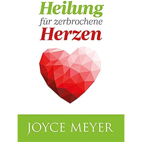 Heilung Fur Zerbrochene Herzen Offne Dein Herz Fur Die Liebe Gottes Damit Dein Leben Nicht Langer Von Der Vergangenheit Bestimmt Wird Meyer Joyce Amazon De Bucher