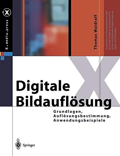 Digitale Bildauflösung: Grundlagen, Auflösungsbestimmung, Anwendungsbeispiele (X.media.press) (German Edition)