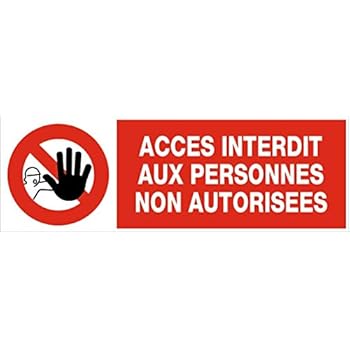SIGNALÉTIQUE ACCÈS INTERDIT AUX PERSONNES NON AUTORISÉES - SARL
