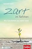 Zart im Nehmen: Wie Sensibilität zur Stärke wird (Dein Leben) by Kathrin Sohst