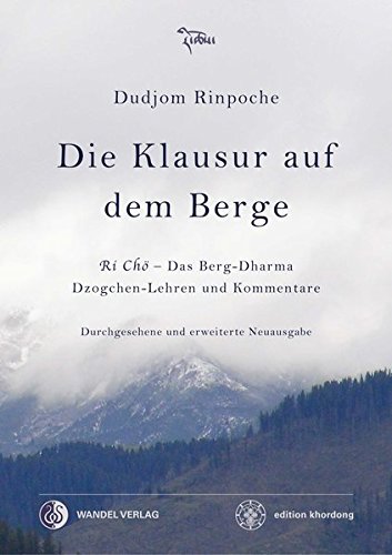 Die Klausur auf dem Berge: Ri Chö - Das Berg-Dharma, Dzogchen-Lehren und Kommentare (Klassiker wiederaufgelegt)
