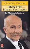 Le Maître du bonheur, mon père Henri Vincenot