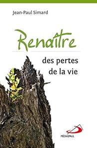 Renaitre Des Pertes De La Vie Jean Paul Simard Babelio