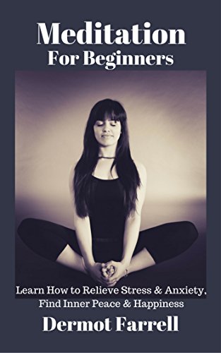 Meditation for Beginners: Learn How to Relieve Stress  &  Anxiety, Find Inner Peace  &  Happiness (Stress Relief, Anger Management, Stop Worrying, How to Meditate) ...  &  Spiritual Growth Book 2) (English Edition) Meditation for Beginners: Learn How to Relieve Stress  &  Anxiety, Find Inner Peace  &  Happiness (Stress Relief, Anger Management, Stop Worrying, How to Meditate) ...  &  Spiritual Growth Book 2) (English Edition)