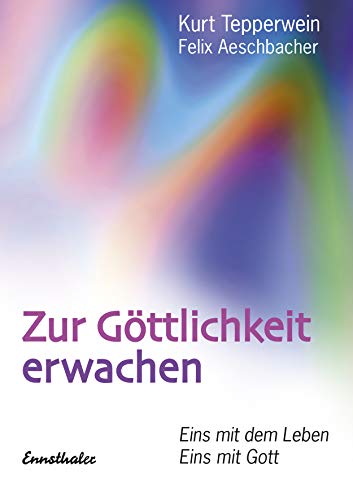 Zur Göttlichkeit erwachen: Eins mit dem Leben - Eins mit Gott
