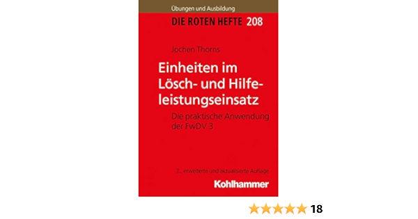 Einheiten Im Losch Und Hilfeleistungseinsatz Die Praktische Anwendung Der Fwdv 3 Die Roten Hefte Ausbildung Kompakt Band 208 Amazon De Thorns Jochen Bucher