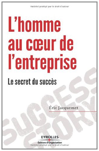 L'homme au coeur de l'entreprise : le secret du succès