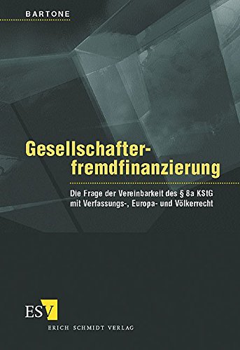 Gesellschafterfremdfinanzierung: Die Frage der Vereinbarkeit des § 8a KStG mit Verfassungs-, Europa- und Völkerrecht