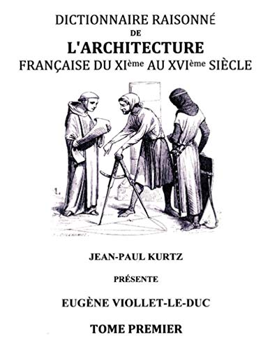 Dictionnaire raisonné de l'architecture française du XIe au XVIe siècle Dictionnaire raisonné de l'architecture française du XIe au XVIe siècle