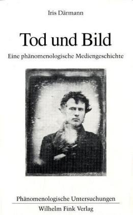 Tod und Bild. Eine phänomenologische Mediengeschichte (Phänomenologische Untersuchungen)