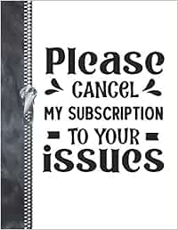 Please Cancel My Subscription To Your Issues Funny Drama College Ruled Composition Writing Notebook Amazon De Scribblers Krazed Fremdsprachige Bucher