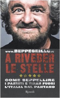 A riveder le stelle. Come seppellire i partiti e tirar fuori l'Italia dal pantano