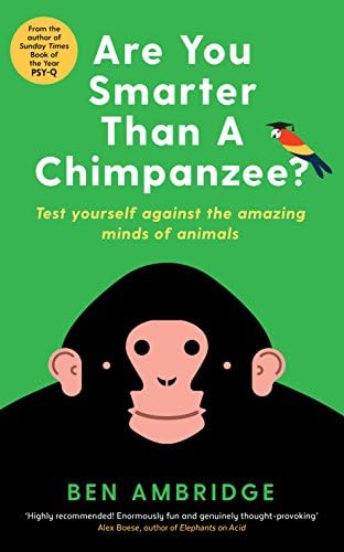 Are You Smarter Than A Chimpanzee?: Test yourself against the amazing minds of animals