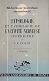 I. P. Pavlov. Typologie et pathologie de l'activité nerveuse supérieure : Vingt ans d'expérience sur l'étude objective de l'activité nerveuse supérieure des animaux. Texte traduit du russe par N. Baumstein (Bibliothèque scientifique internationale. Section Psychologie)