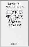 Services spéciaux Algérie 1955-1957 : Mon témoignage sur la torture