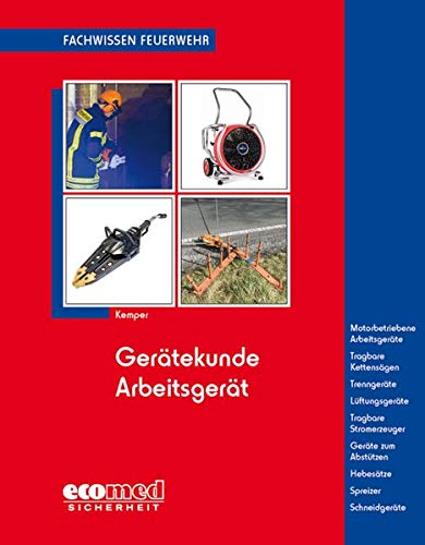 Preisvergleich Produktbild Gerätekunde Arbeitsgerät: Motorbetriebene Arbeitsgeräte - Tragbare Kettensägen - Trennschleifmaschinen - Trenngeräte - Lüftungsgeräte - Tragbare ... Betätigung (Fachwissen Feuerwehr)
