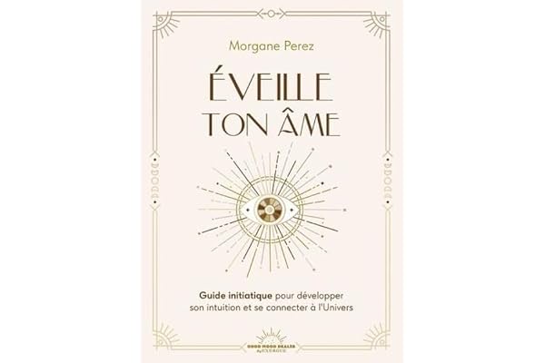 Éveille ton âme - Guide initiatique pour développer son intuition et se connecter à l'Univers