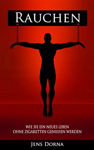 Download Rauchen: Wie Sie ein neues Leben ohne Zigaretten genießen werden Download Rauchen: Wie Sie ein neues Leben ohne Zigaretten genießen werden