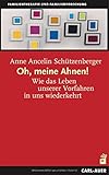 Oh, meine Ahnen!: Wie das Leben unserer Vorfahren in uns wiederkehrt by Anne Ancelin Schützenberger