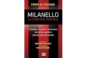 Milanello, la casa del diavolo. Aneddoti, racconti e retroscena del centro sportivo più vincente del mondo