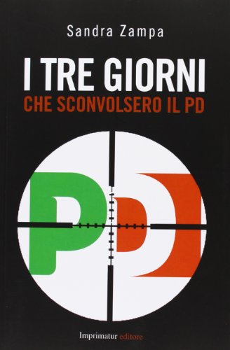 I tre giorni che sconvolsero il PD I tre giorni che sconvolsero il PD