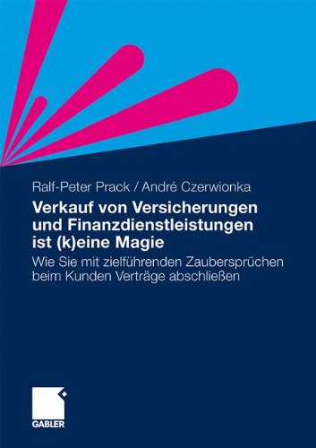 Download Verkauf von Versicherungen und Finanzdienstleistungen ist (k)eine Magie: Wie Sie mit zielführenden Zaubersprüchen beim Kunden Verträge abschließen (German Edition) Download Verkauf von Versicherungen und Finanzdienstleistungen ist (k)eine Magie: Wie Sie mit zielführenden Zaubersprüchen beim Kunden Verträge abschließen (German Edition)