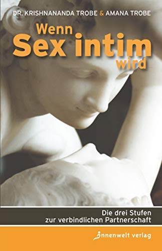 Wenn Sex intim wird: Die drei Stufen zur verbindlichen Partnerschaft