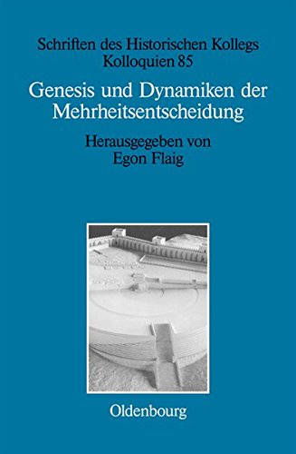 Download Genesis und Dynamiken der Mehrheitsentscheidung (Schriften des Historischen Kollegs, Band 85) Download Genesis und Dynamiken der Mehrheitsentscheidung (Schriften des Historischen Kollegs, Band 85)