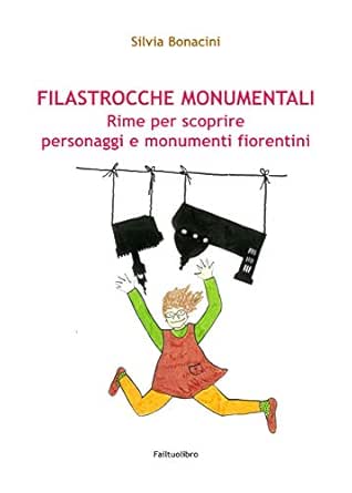 Filastrocche Monumentali Rime Per Scoprire Personaggi E Monumenti Fiorentini Ebook Bonacini Silvia Amazon It Kindle Store