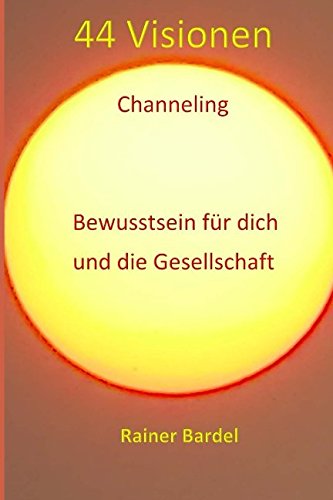44 Visionen Channeling: Bewusstsein für dich und die Gesellschaft