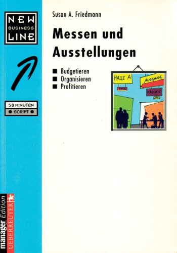 Messen und Ausstellungen: Budgetieren, Organisieren, Profitieren