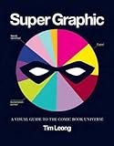 Super Graphic: A Visual Guide to the Comic Book Universe by 