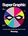 Super Graphic: A Visual Guide to the Comic Book Universe by 