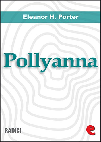 Pollyanna - Pollyanna Grows Up (Radici) (English Edition)